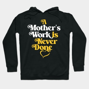 Mother's Love Quote- A Mother's Work is Never Done Hoodie